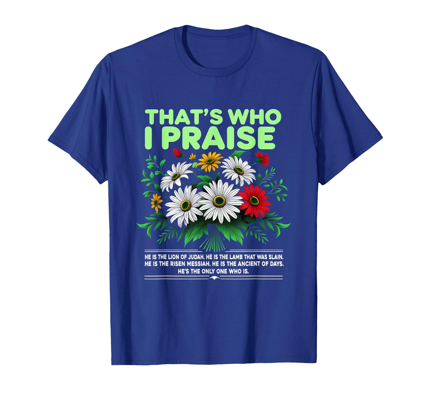 That's Who I Praise Christian Floral Quote T-Shirt