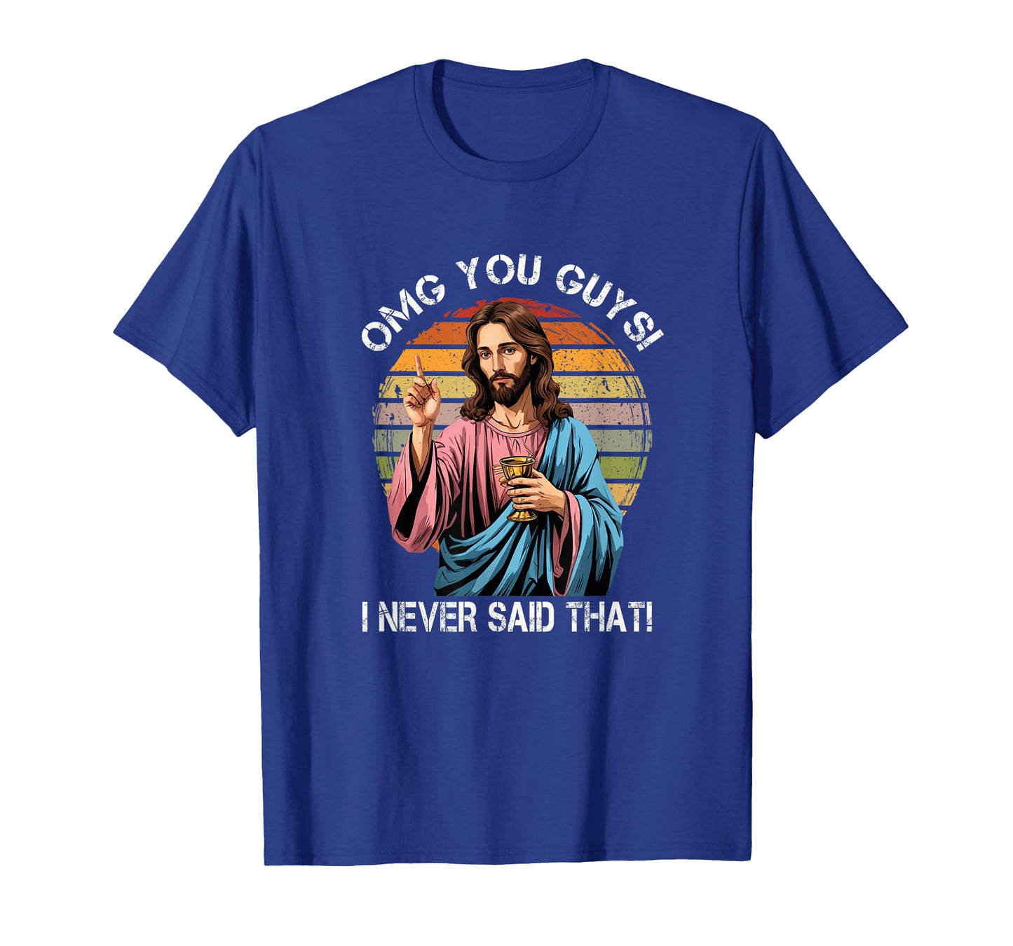 Jesus OMG You Guys I Never Said That Funny T-Shirt