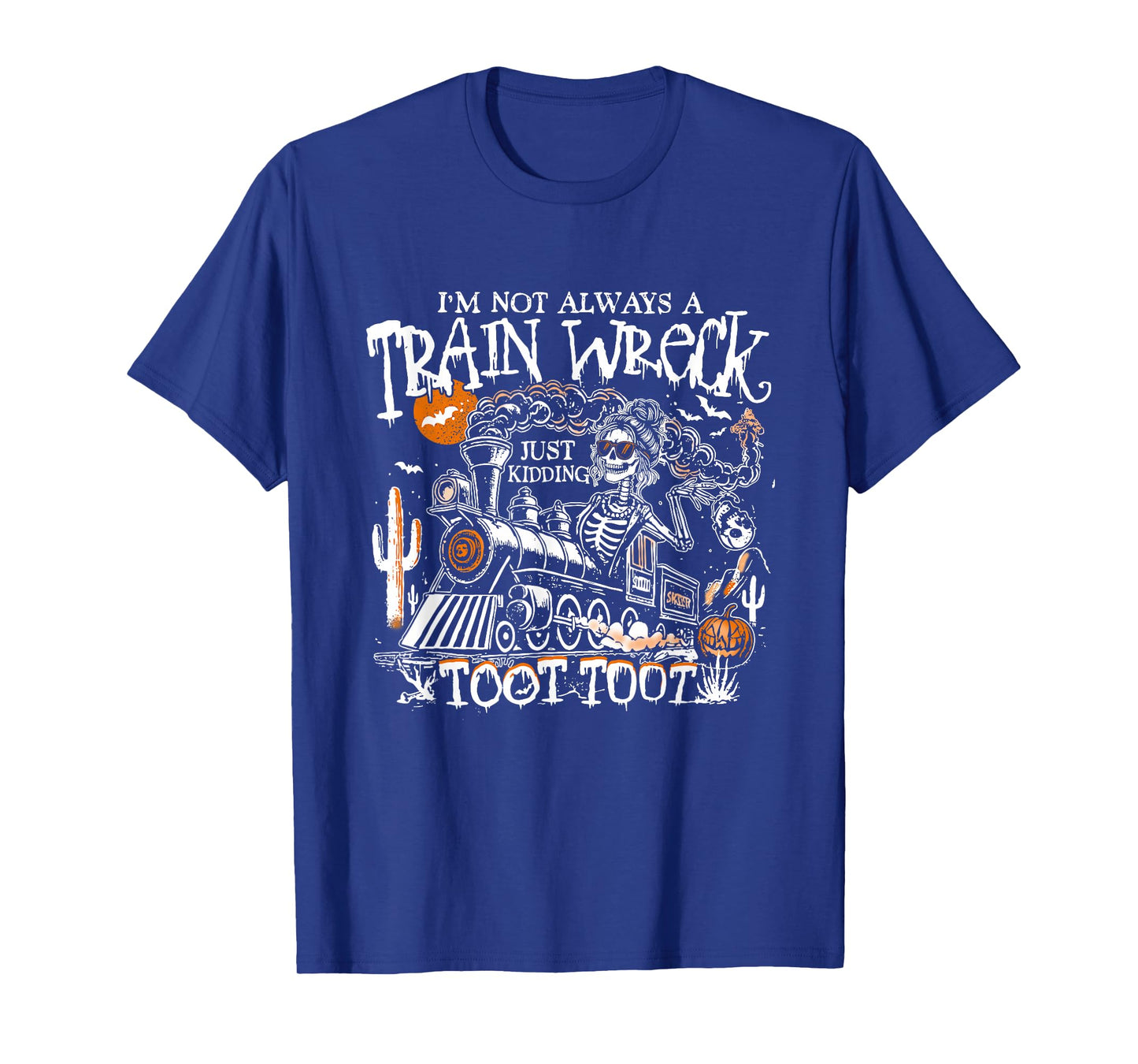 Iβm Not Always A Train Wreck Just Kidding Toot Toot Skeleton T-Shirt