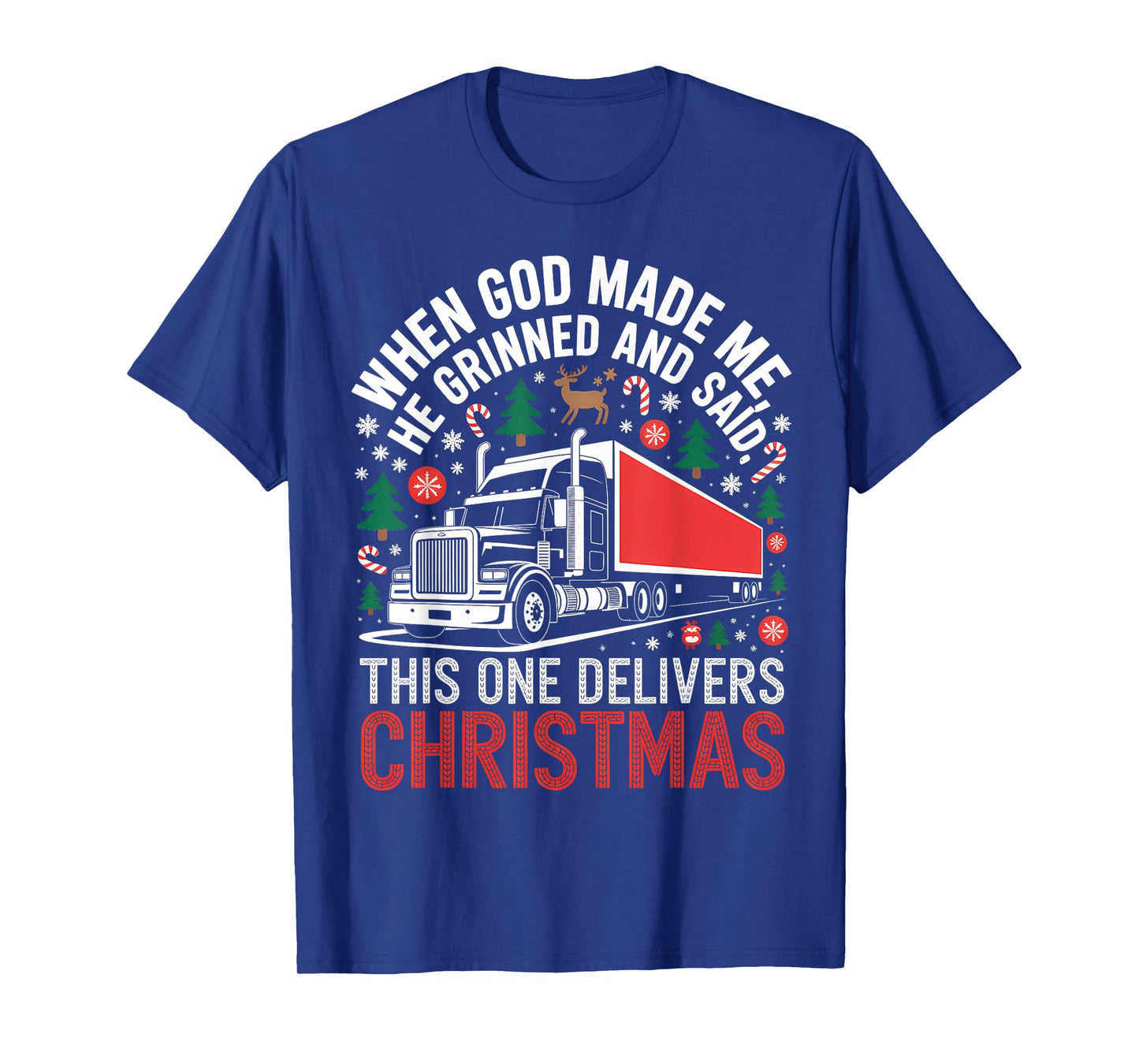 Delivers Christmas Trucker Holiday Funny Truck God Saying T-Shirt