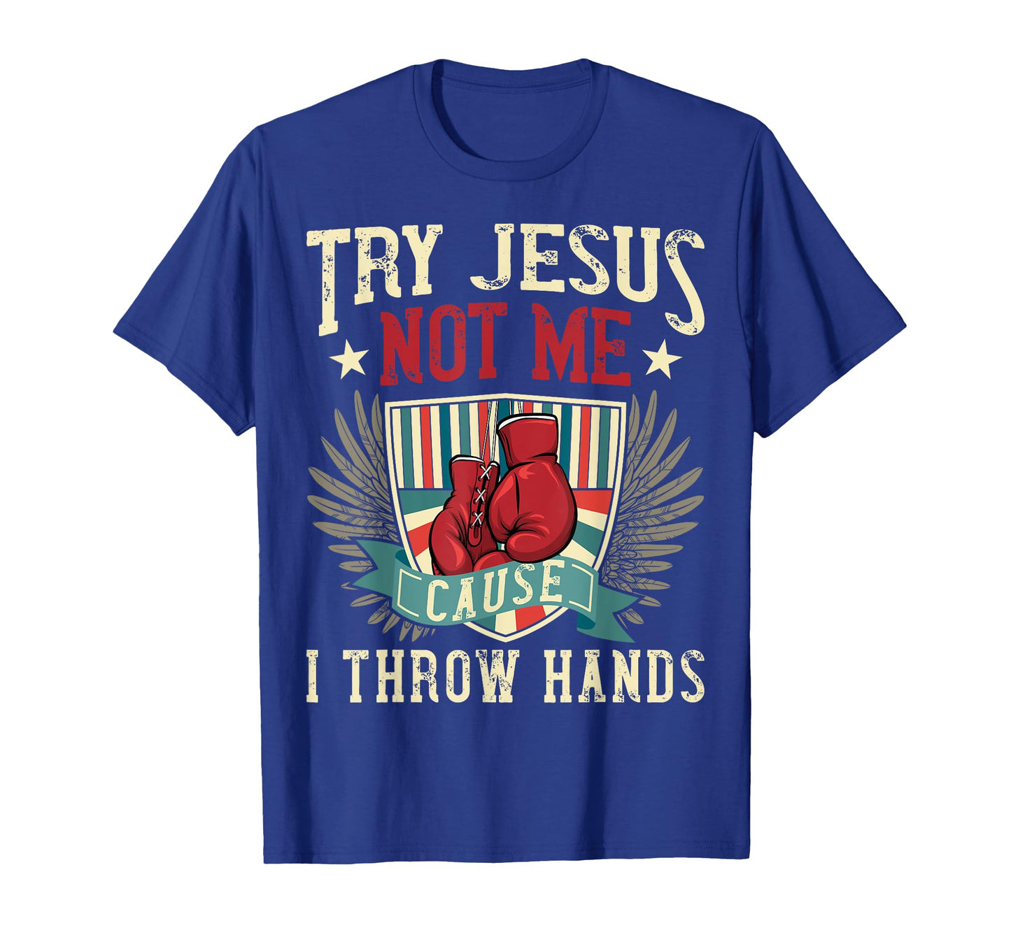 Try Jesus Not Me Cause I Throw Hands Funny Boxing MMA Fight T-Shirt