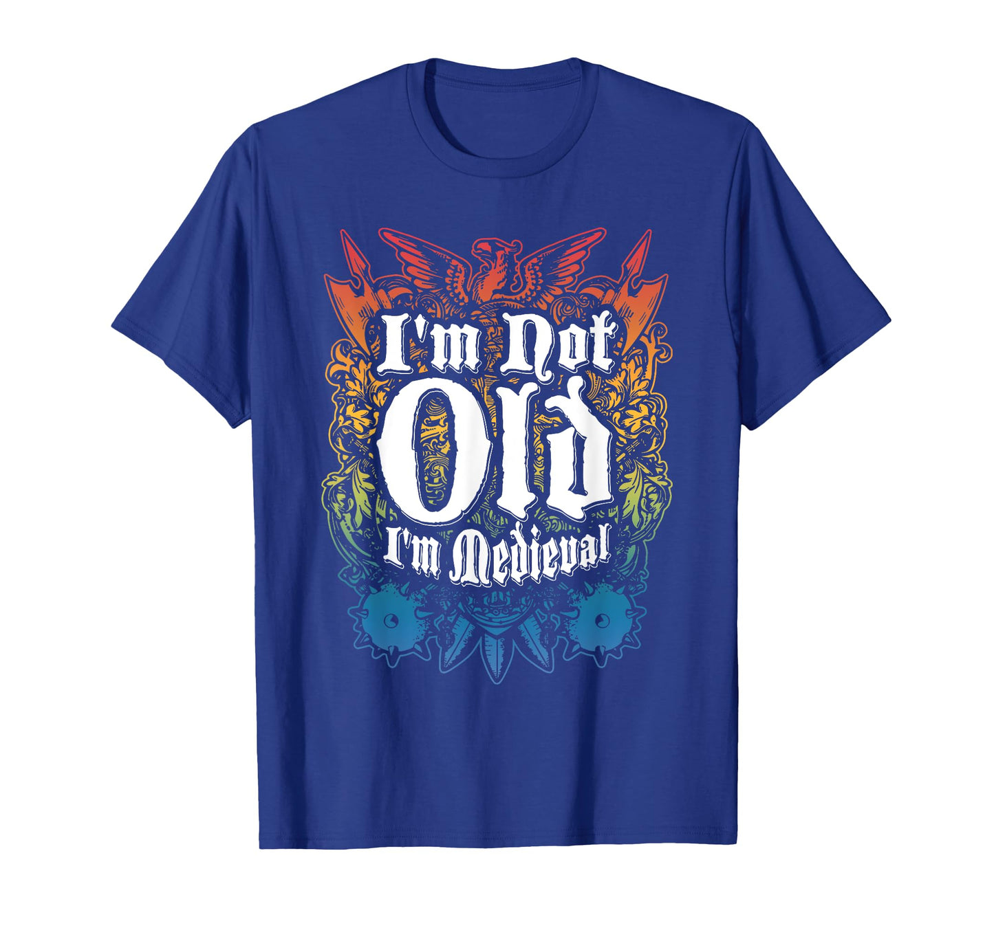 I'm Not Old I'm Medieval Funny Quote T-Shirt