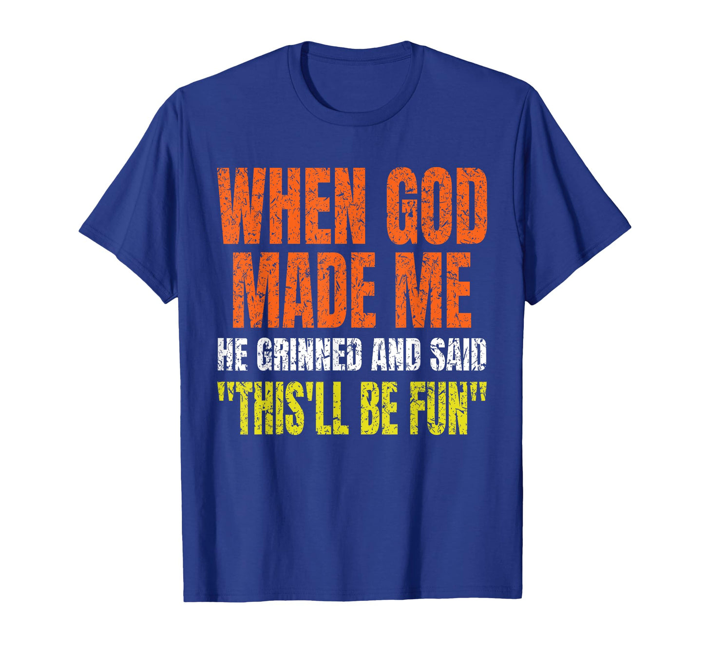 When God Made Me He Grinned and Said Funny Gifts Saying T-Shirt