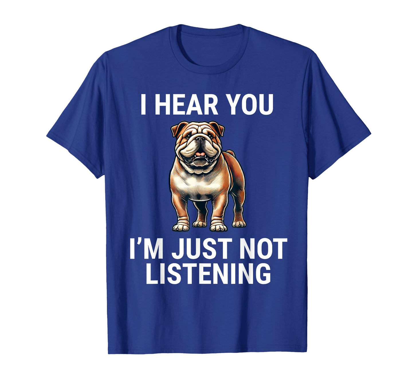 I Hear You I'm Just Not Listening English Bulldog Dog Funny T-Shirt
