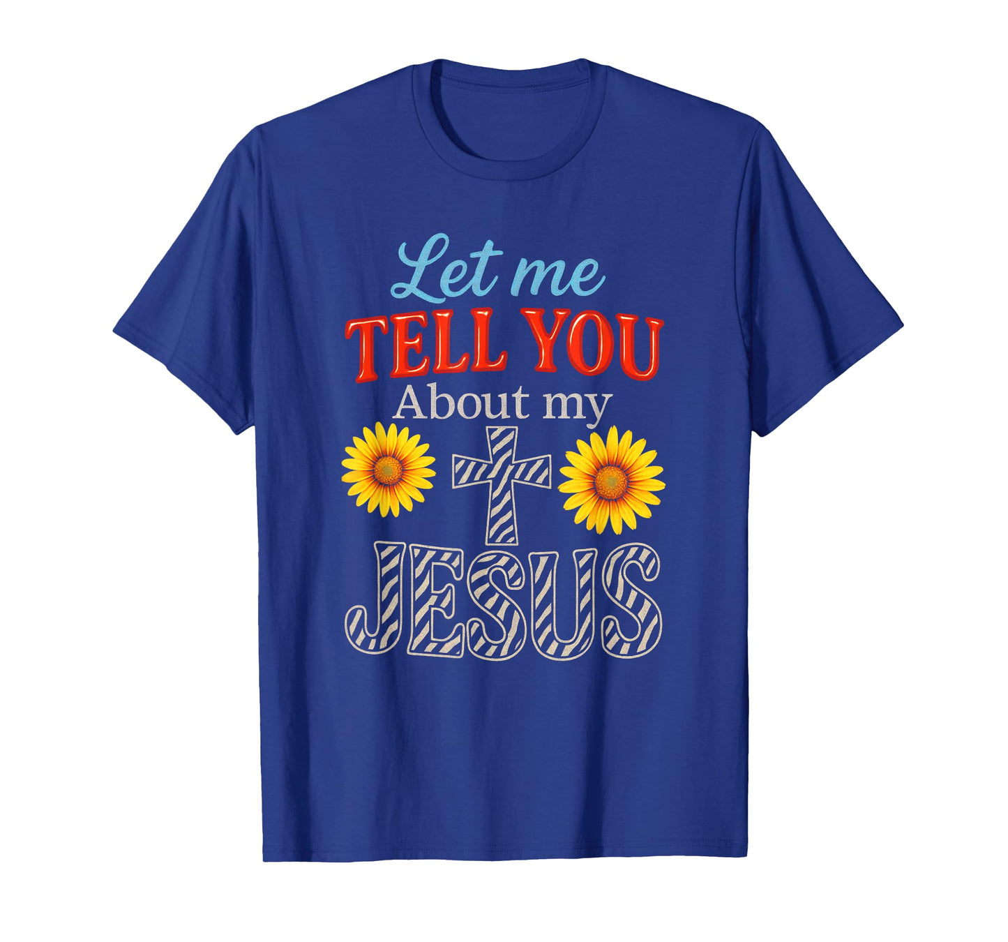 Let Me Tell You About My Jesus - Christian Sayings T-Shirt