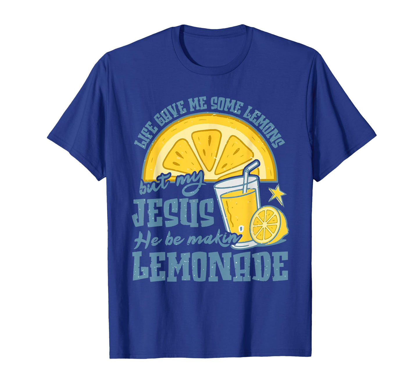 Life Gave Me Some Lemons But My Jesus He Be Make Lemonade T-Shirt