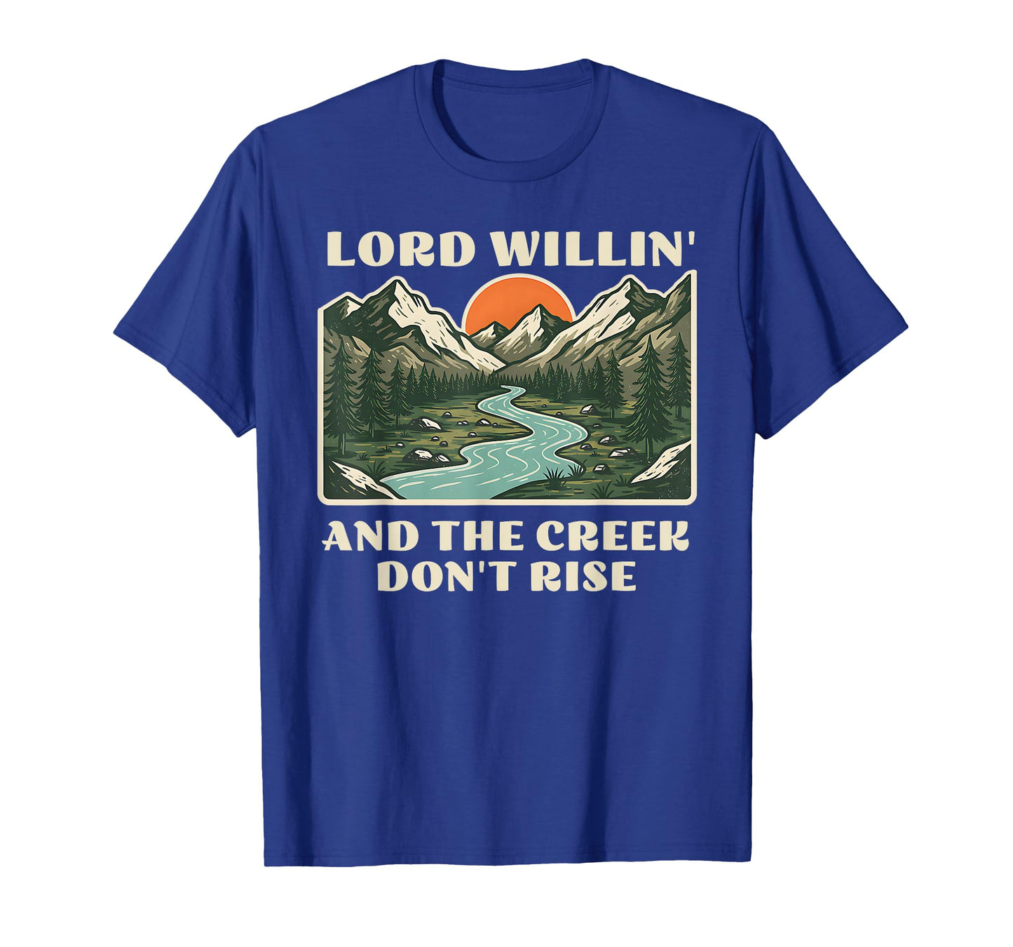 lord willing and the creek don't rise T-Shirt