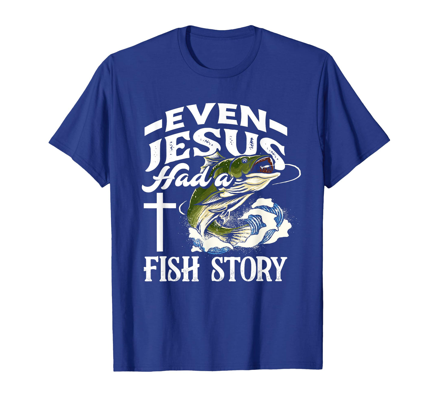Even Jesus Had A Fish Story - Funny Christian Fisherman T-Shirt