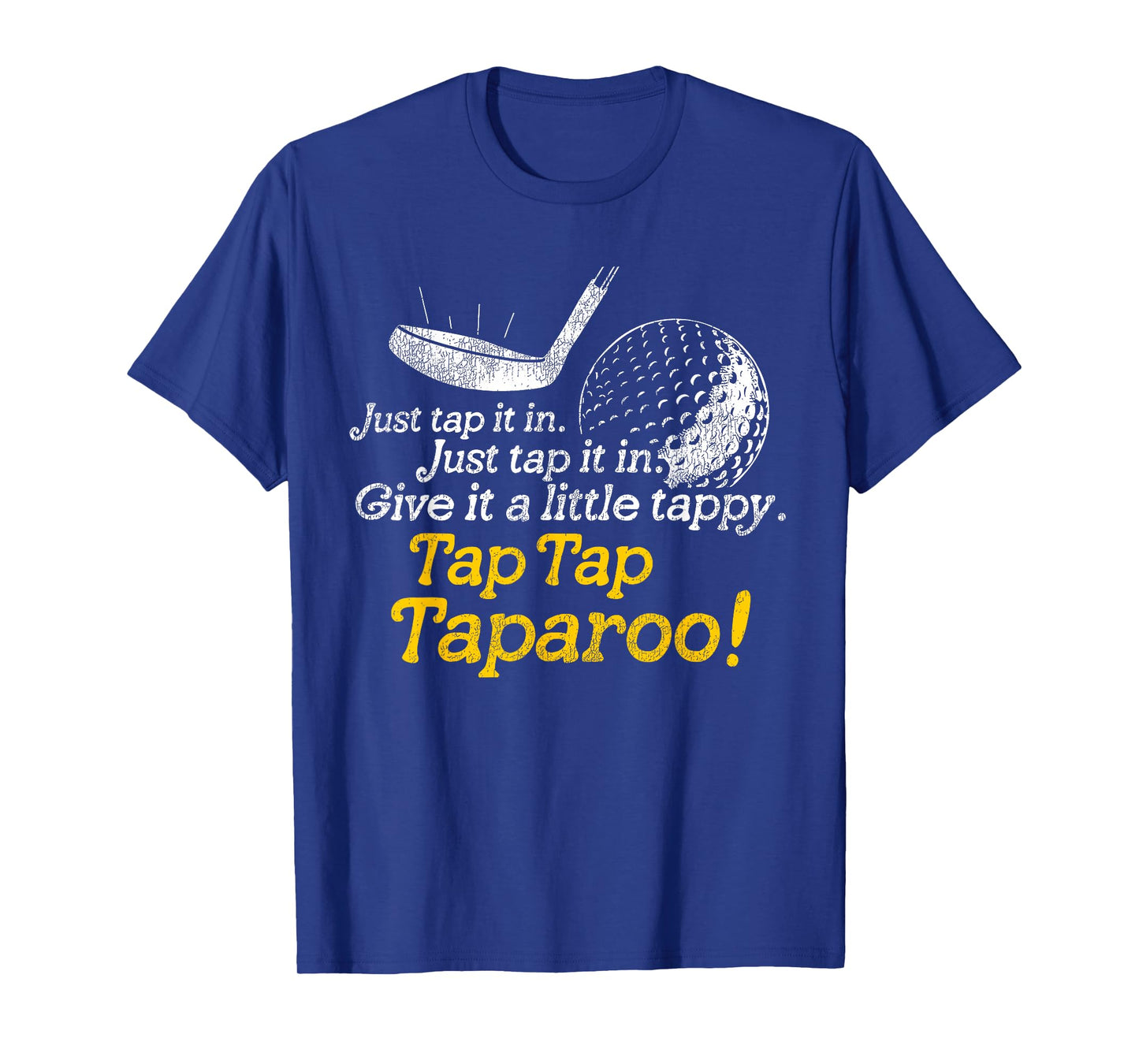 Tap Tap Taparoo Golf Humor Just Give It a Little Tappy T-Shirt