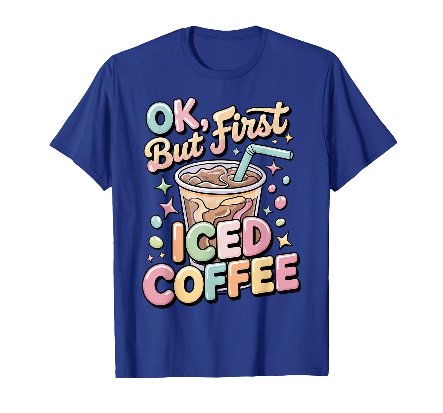 Ok But First Iced Coffee Lover Cute Latte & Espresso Fans T-Shirt