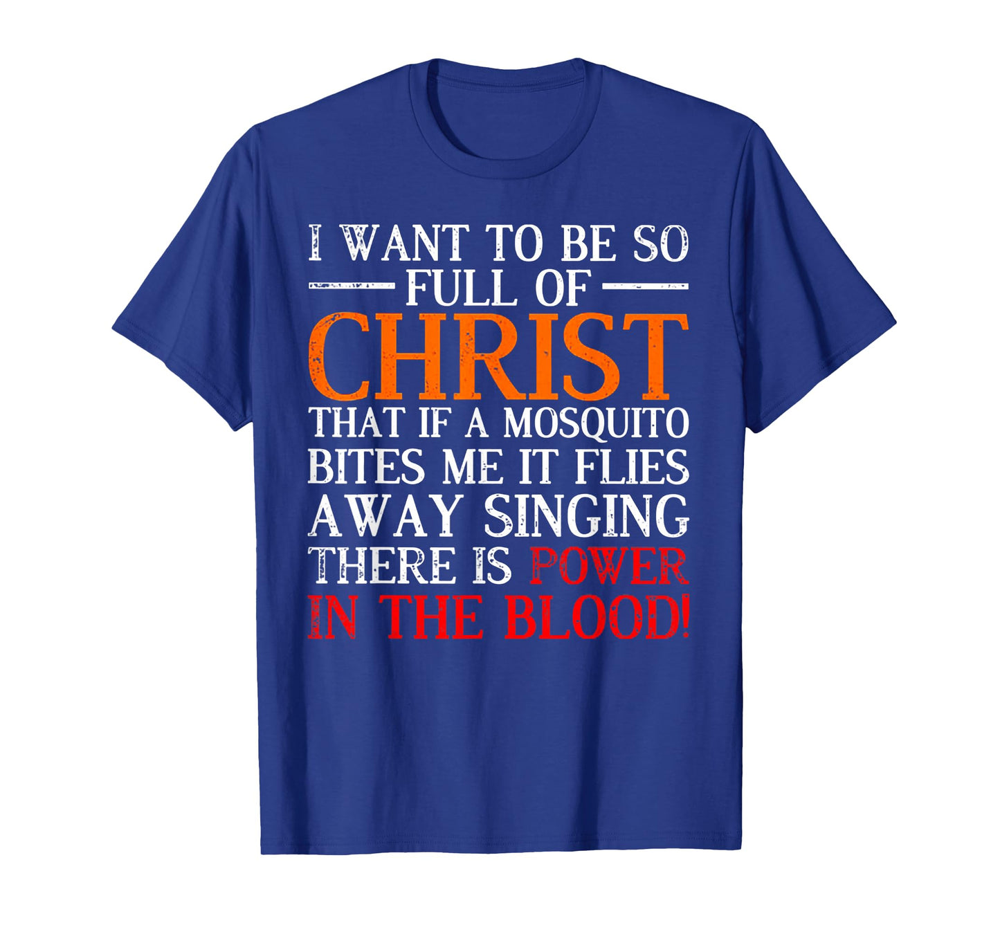 I Want To Be So Full Of Christ That If A Mosquito Bites Me T-Shirt