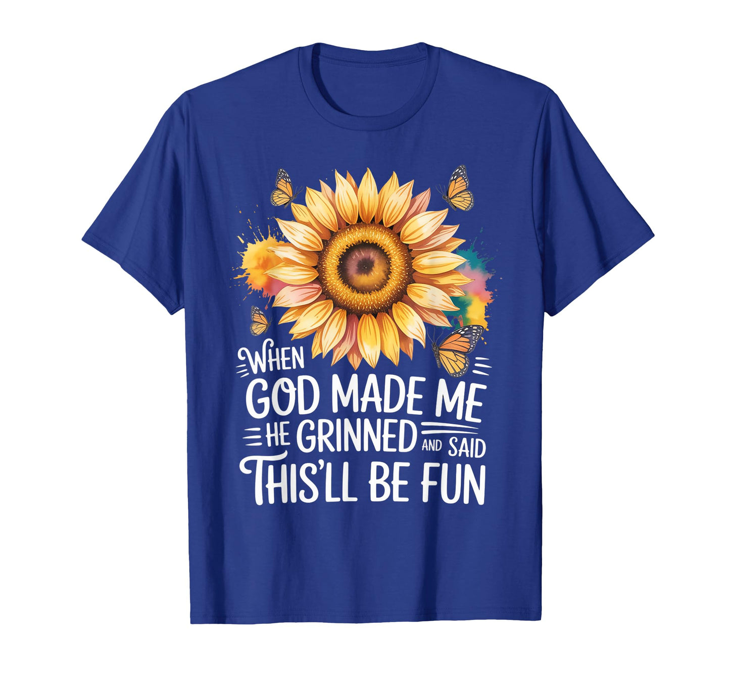 When God Made Me He Grinned Said This'll Be Fun Sarcastic T-Shirt
