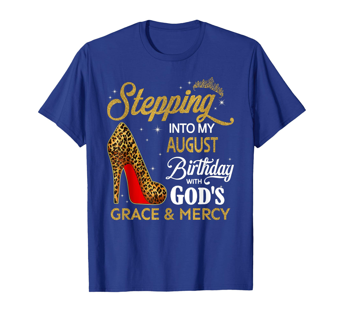 Stepping Into My August Birthday With God's Grace & Mercy T-Shirt