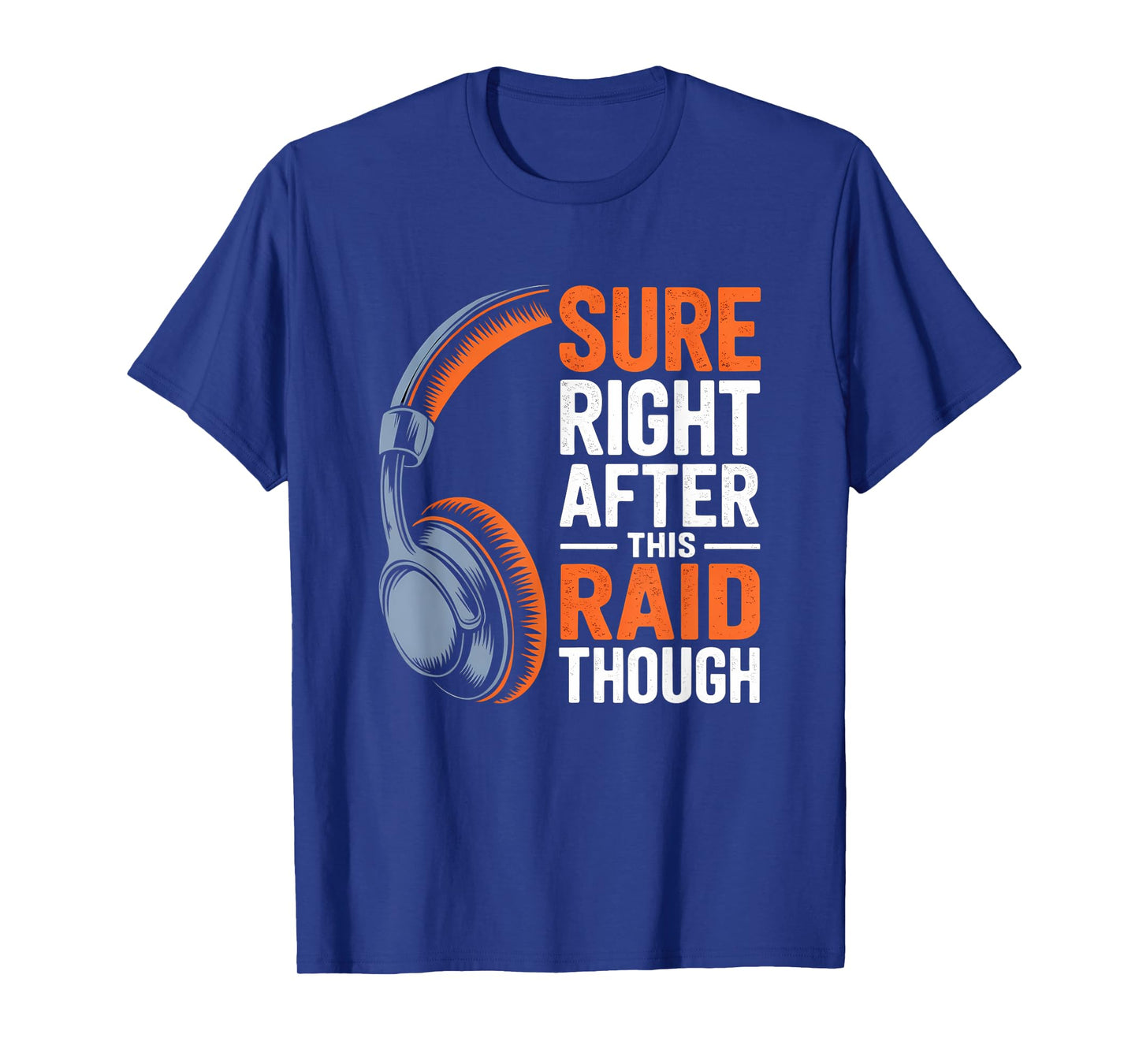 Sure Right After This Raid Though Funny Gaming Gamer Humor T-Shirt