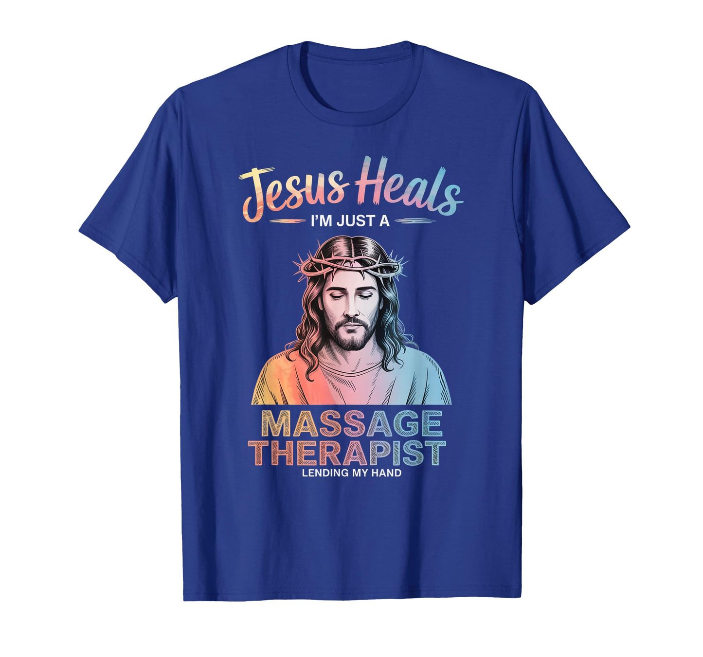 Jesus Heals I Am Just A Massage Therapist Lending My Hand T-Shirt