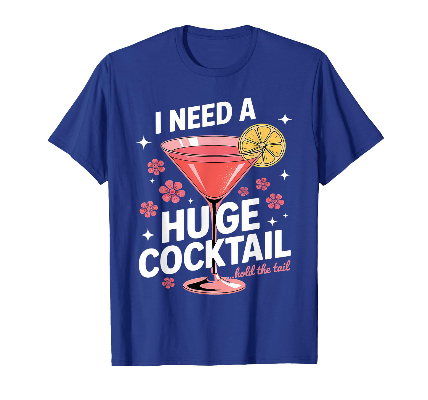 I Need A Huge Cocktail Funny Adult Humor Party Cocktail T-Shirt