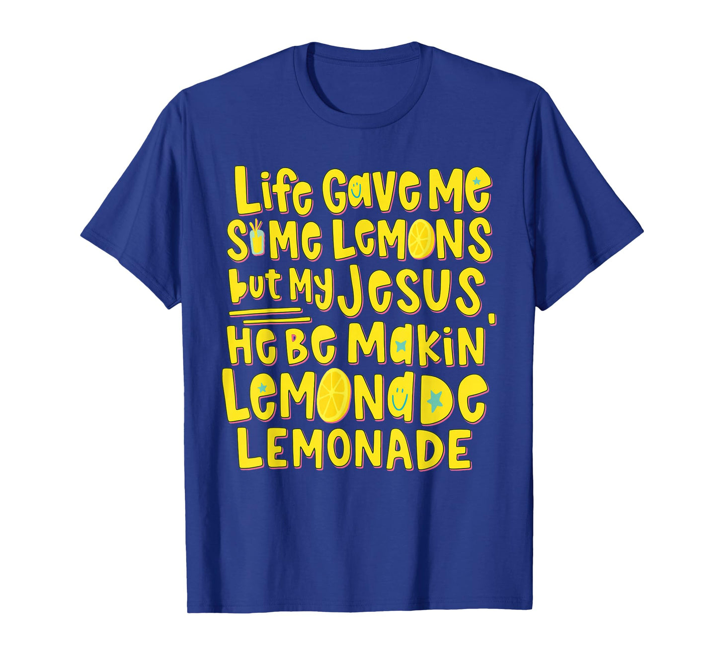 Life Gave Me Some Lemons But My Jesus He Be Makin Lemonade T-Shirt