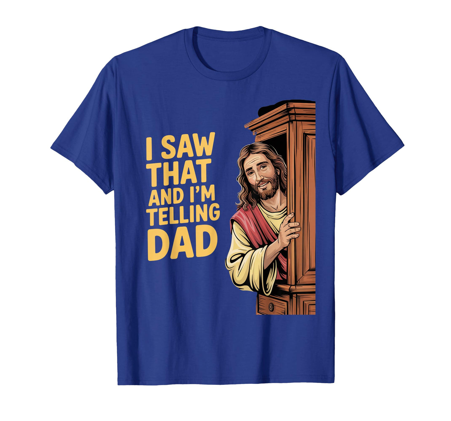 Funny Jesus I Saw That I'm Telling Dad Funny Religious T-Shirt