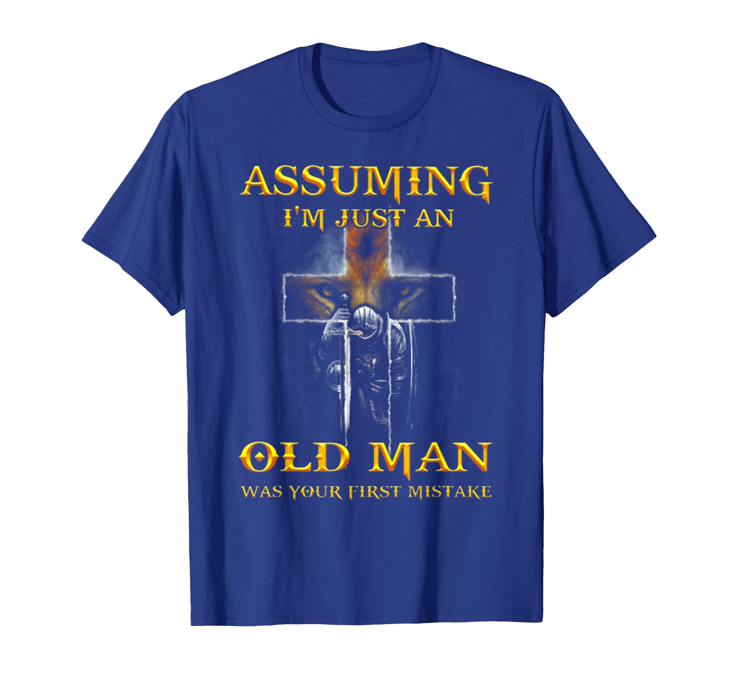 Assuming I'm Just An Old Man Was Your First Mistake T Shirt