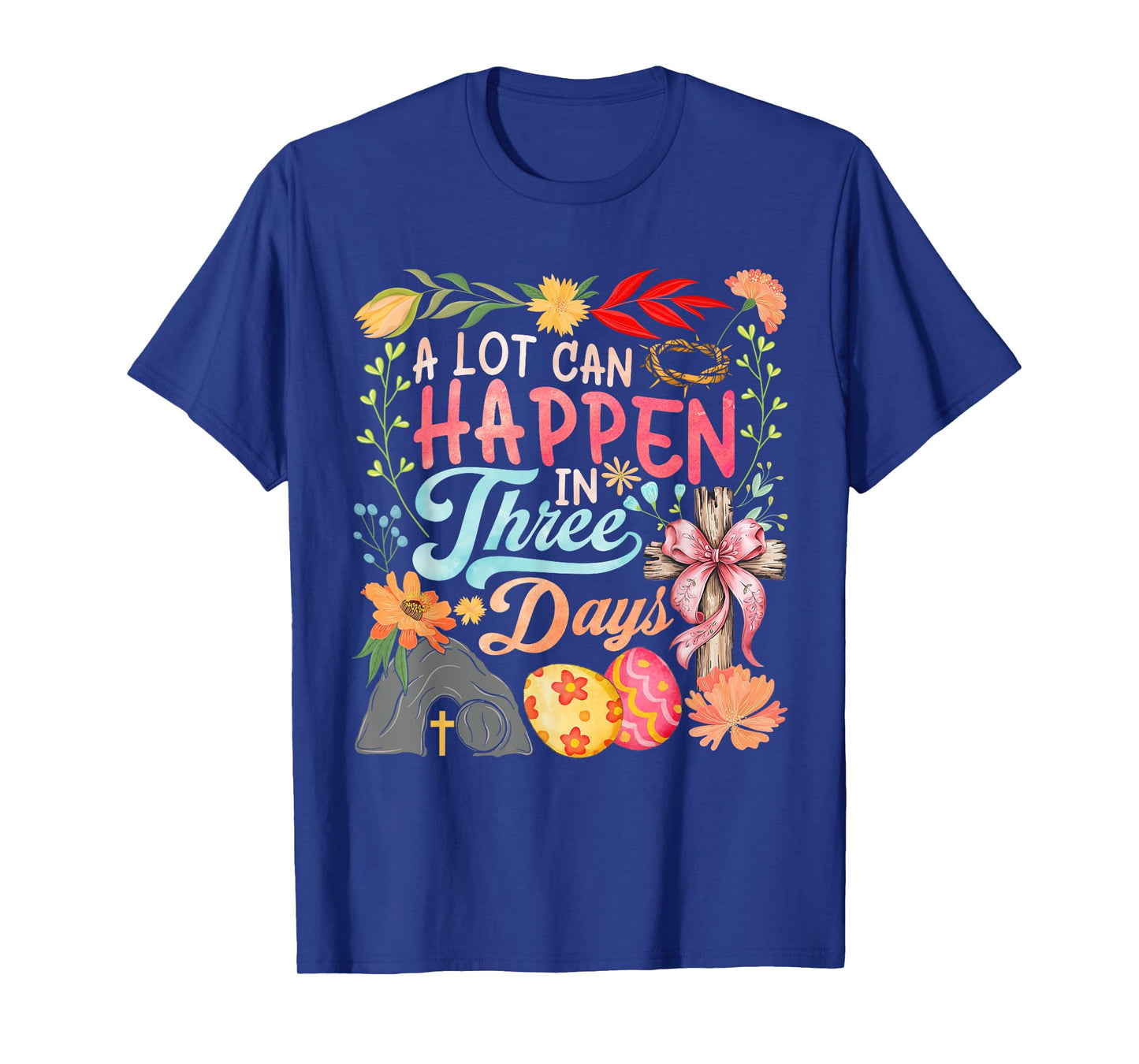 A Lot Can Happen In Three Days Jesus Good Friday Easter Day T-Shirt