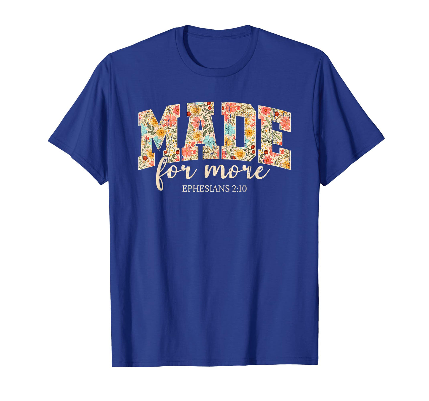Made For More, Ephesians 2 10 Floral, Christian T-Shirt