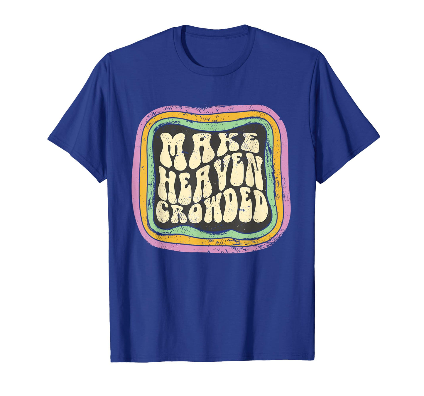 Make Heaven Crowded Christian Quote Catholic Jesus Believer T-Shirt