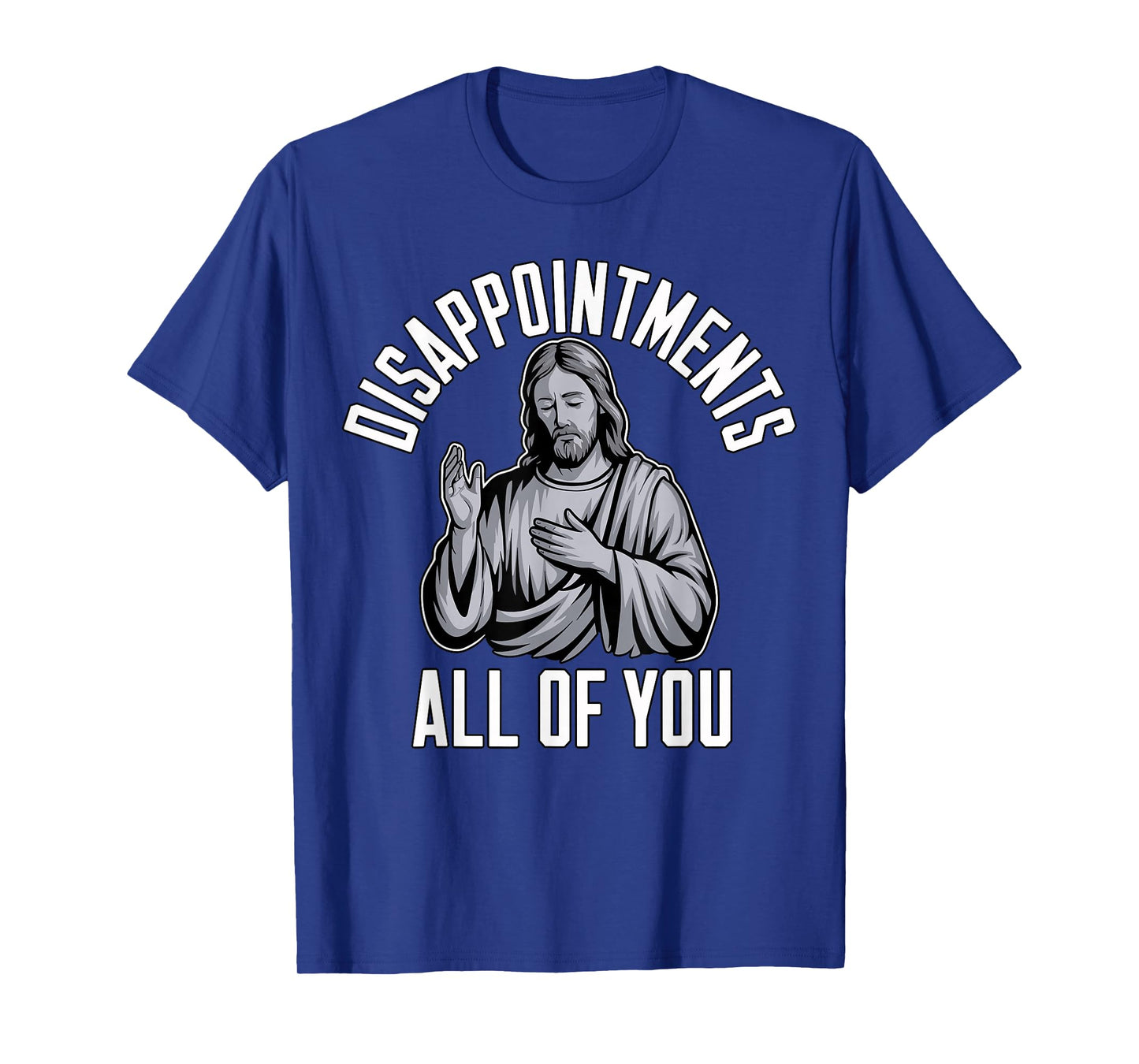 Disappointments All of You Christian Religious Inspired T-Shirt