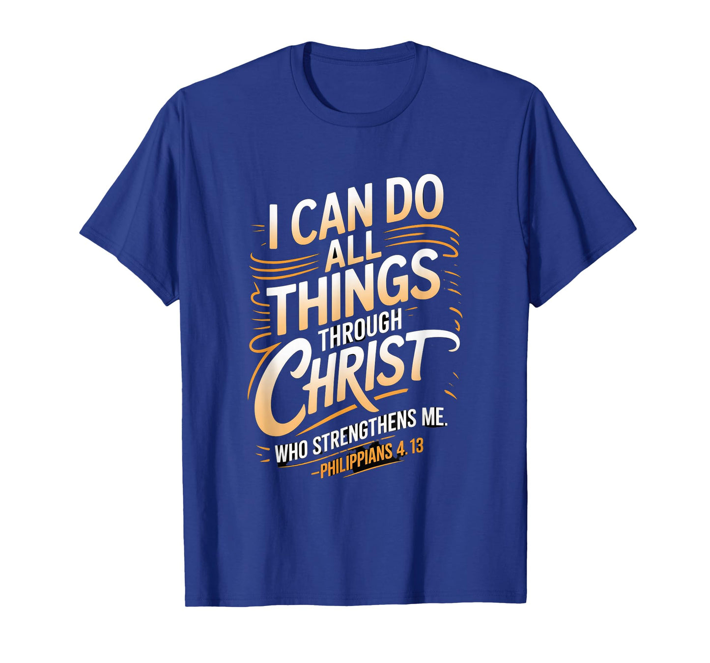 I can do All Through Christ who Strengthens Philippians 4:13 T-Shirt