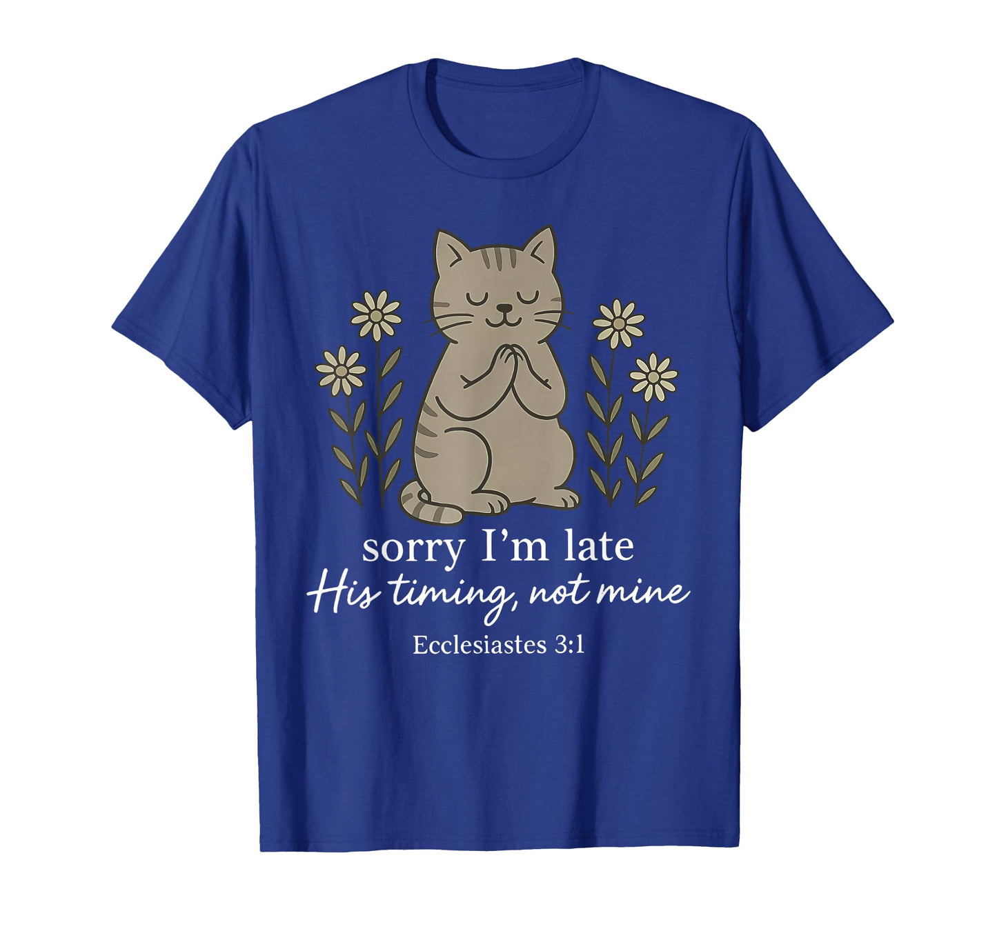Sorry I'm Late His Timing Not Mine Bible Verse Cat Christian T-Shirt