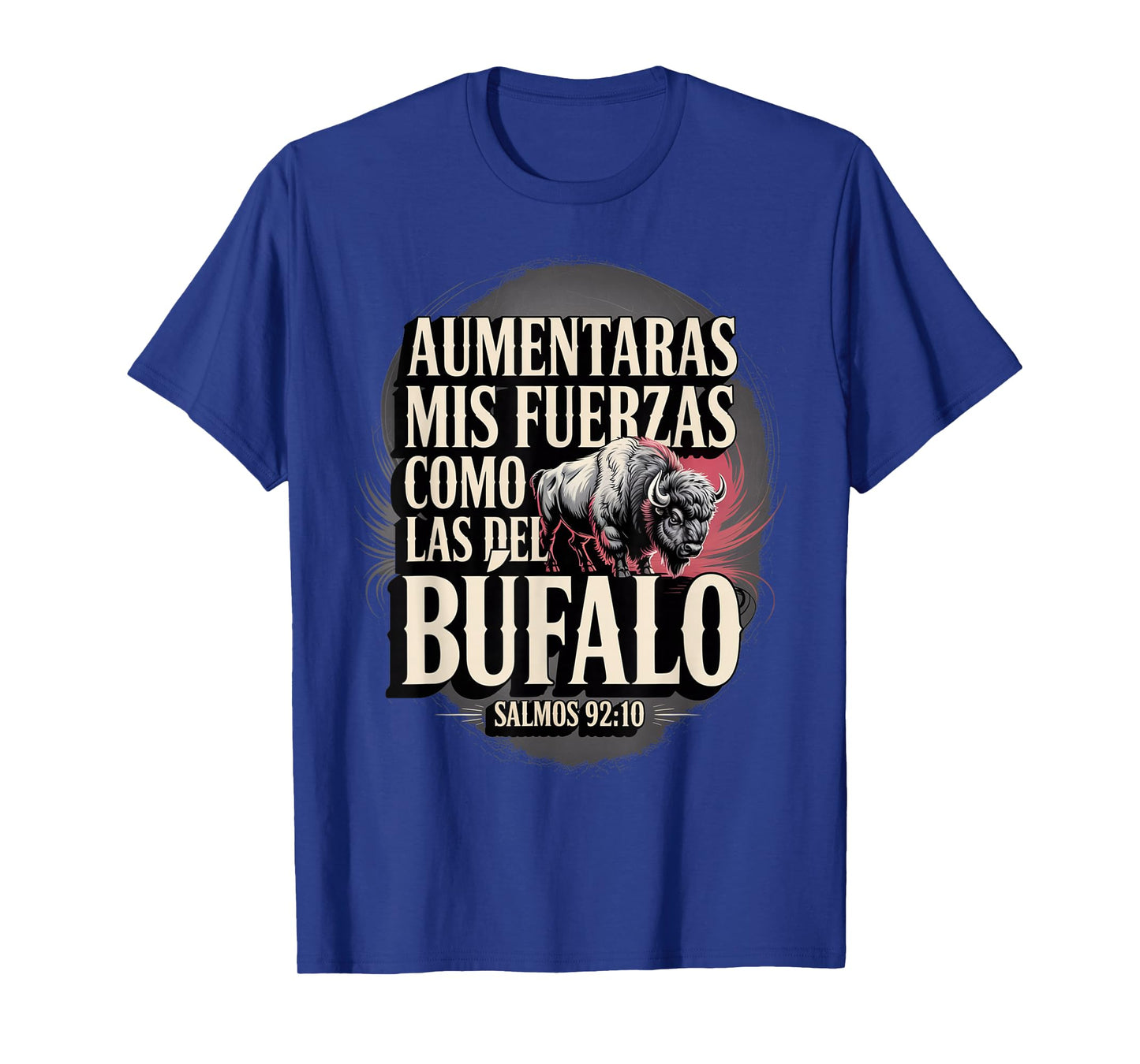 Salmos 92:10 – “Aumentarás Mis Fuerzas Como el Búfalo” T-Shirt