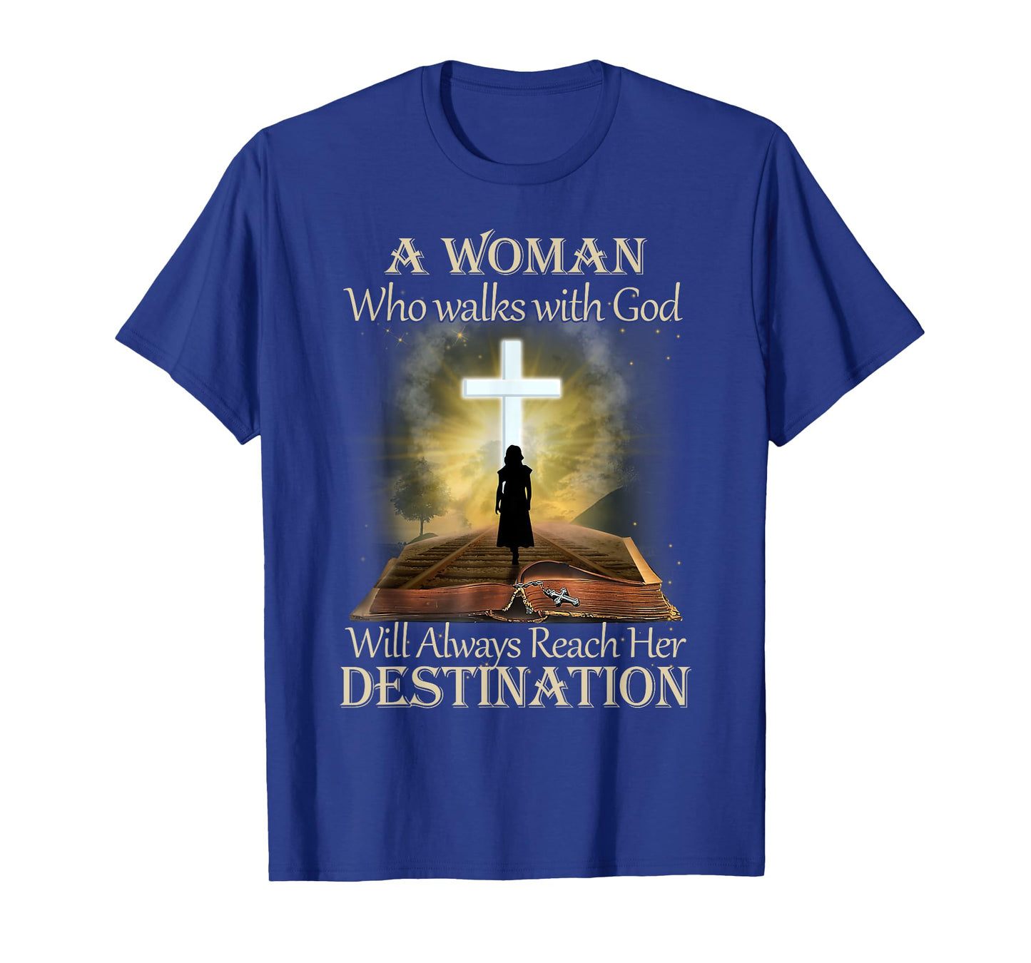 A Woman Who Walks With God Will Always Reach Her Destination T-Shirt