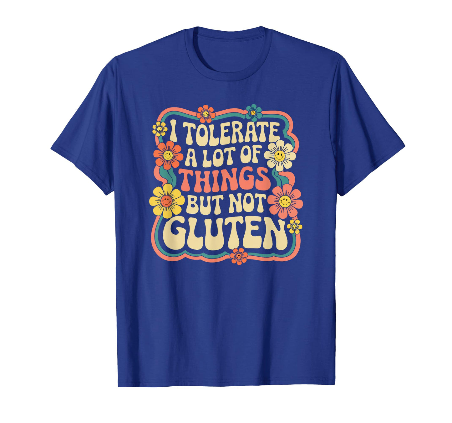 I Tolerate A Lot Of Things But Not Gluten, Funny Gluten Free T-Shirt