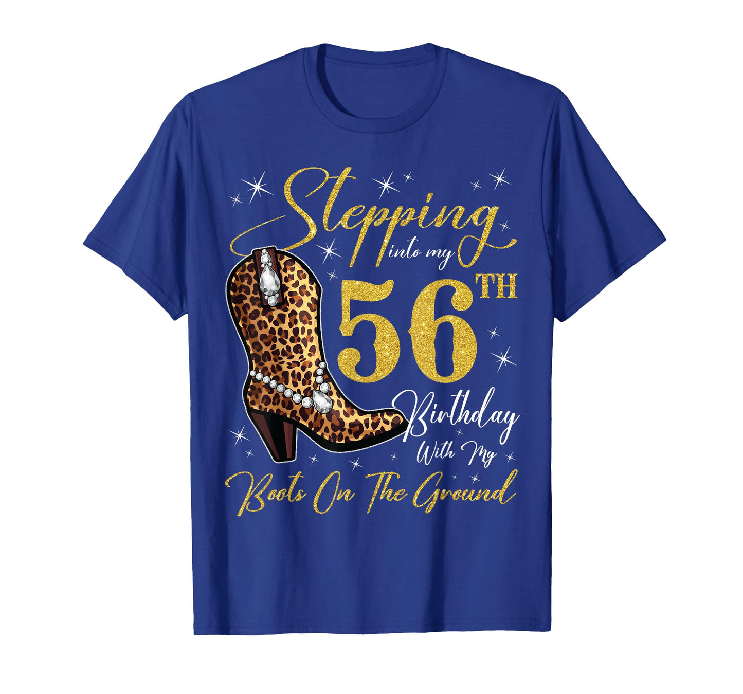 Stepping Into My 56th Birthday With My Boots On The Ground T-Shirt