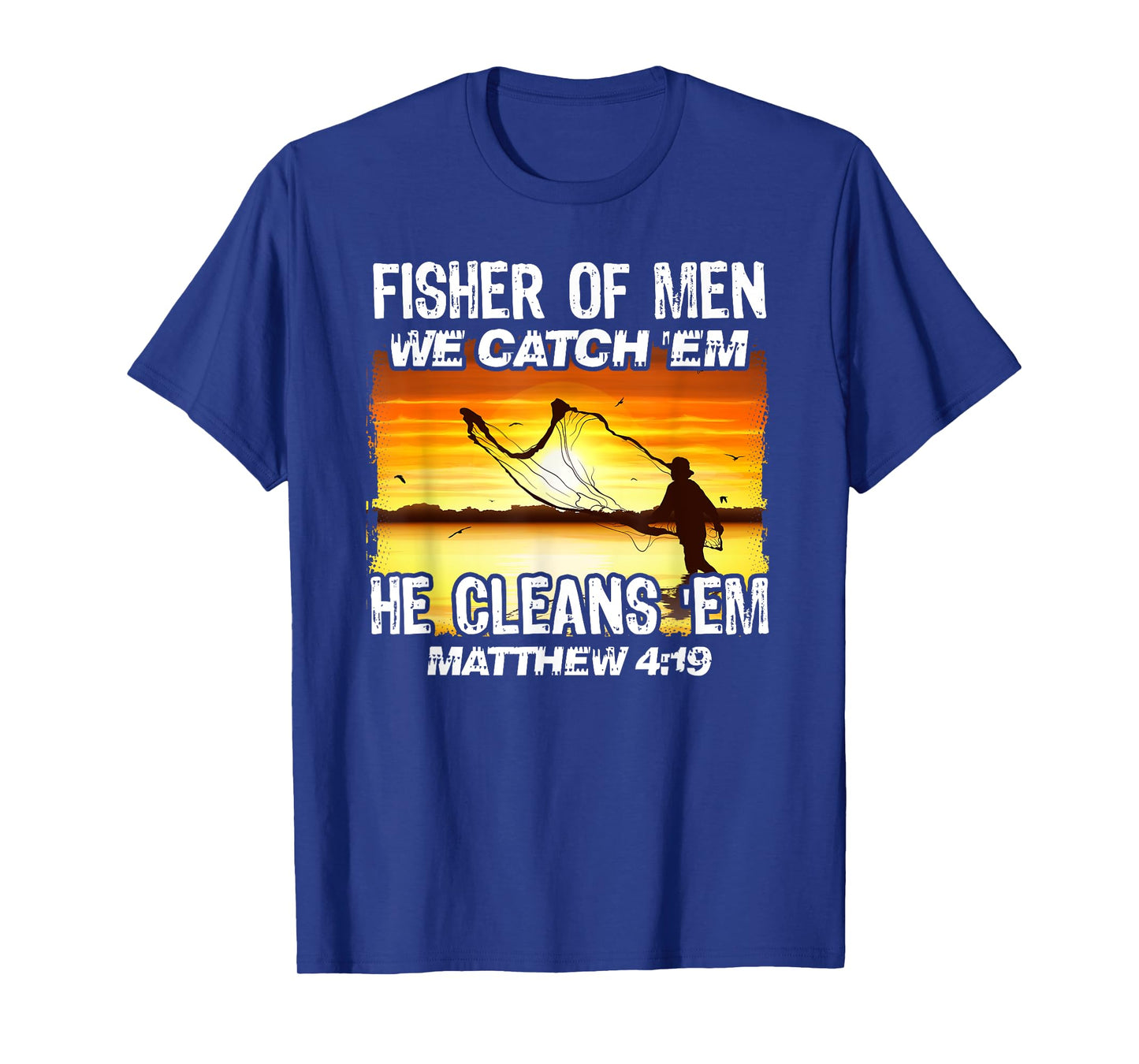 Fisher Of Men We Catch 'Em He Cleans 'Em Matthew 4 19 T-Shirt