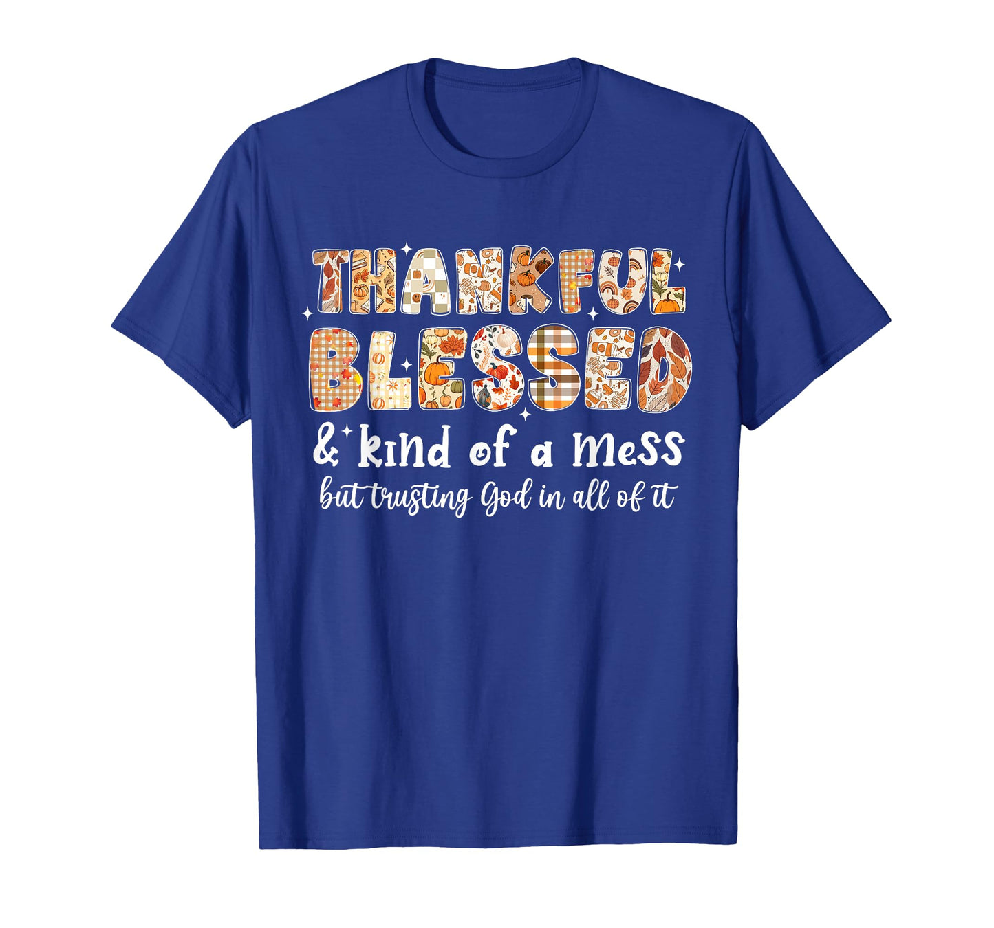 Thankful Blessed and Kind of A Mess But Trusting God Fall T-Shirt