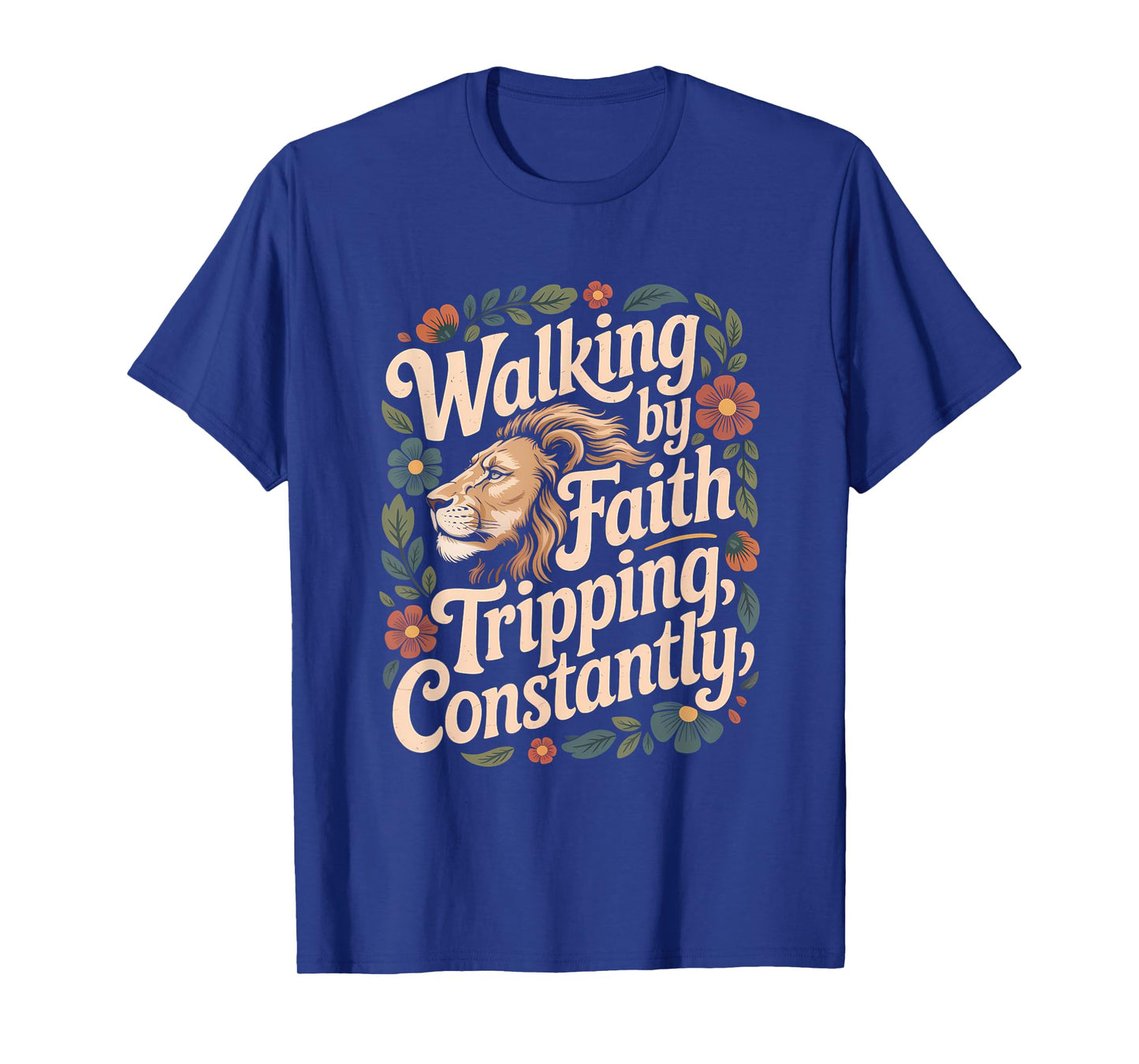 Walking by Faith Tripping Constantly Funny Walk with God T-Shirt