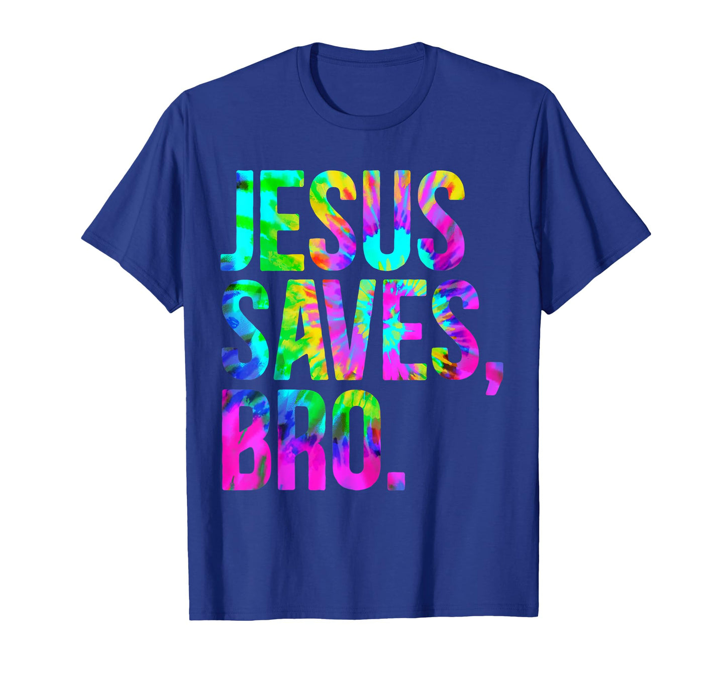 Jesus Saves Bro, Christian Religious Faith Believer Tie-Dye T-Shirt