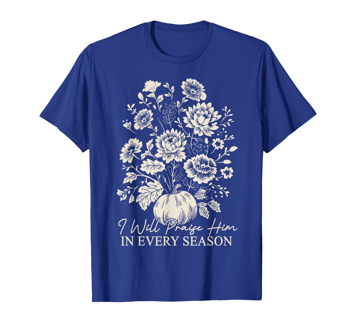 Christian Thanksgiving I Will Praise Him In Every Season T-Shirt