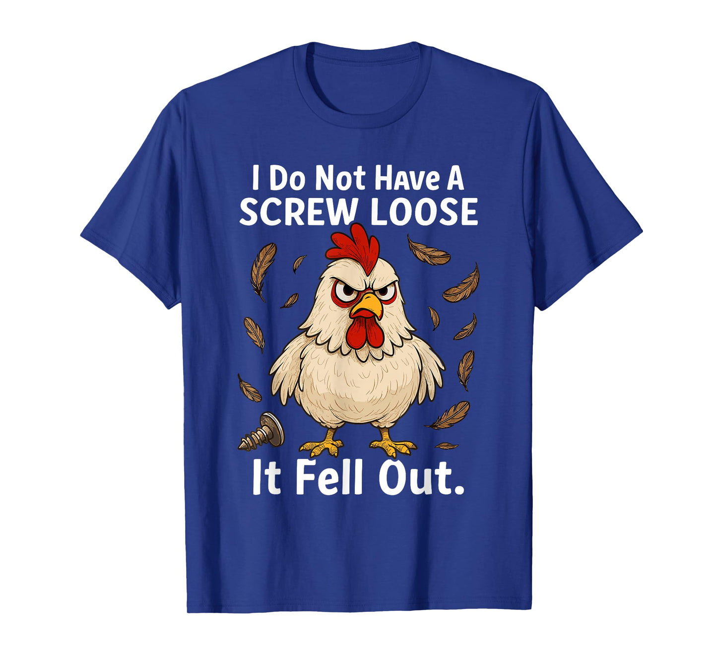Chicken I Don't Have A Screw Loose, Funny, Jokes, Sarcastic T-Shirt