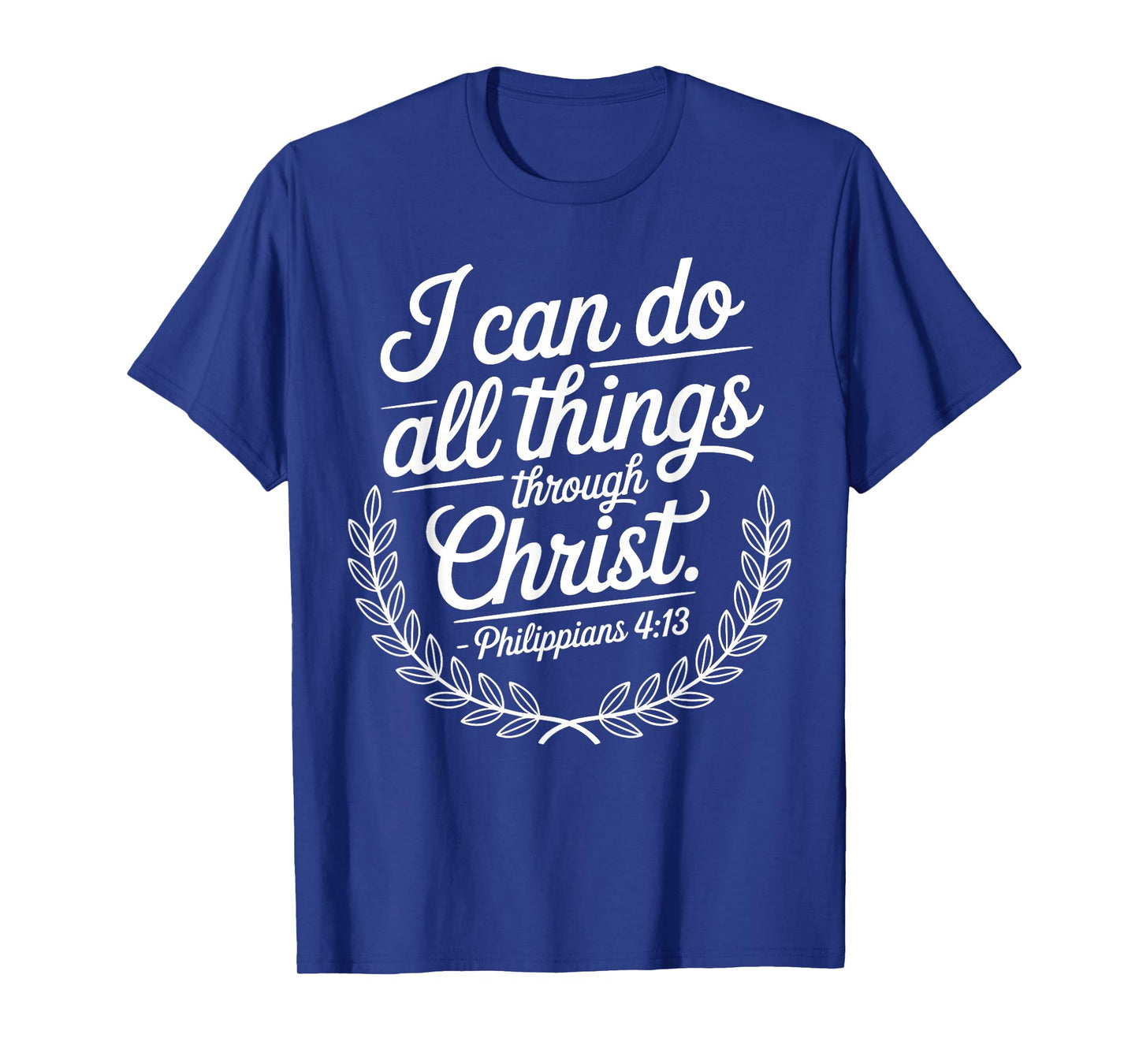 I Can Do All Things Through Christ Philippians 4:13 T-Shirt