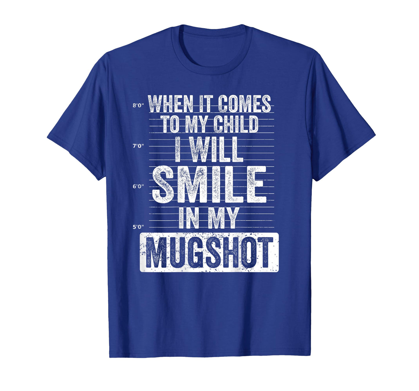 When It Comes to My Child I Will Smile in My Mugshot On Back T-Shirt