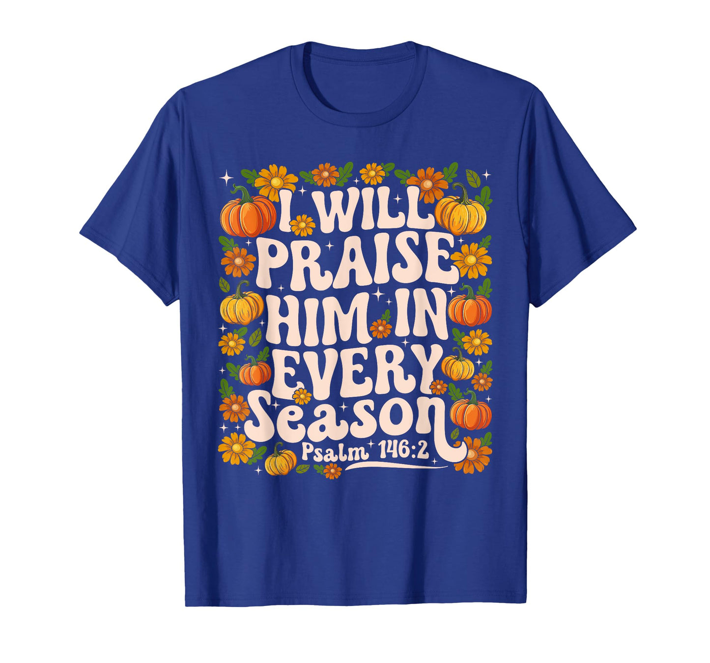 Funny I Will Praise Him in Every Season Floral Christian T-Shirt