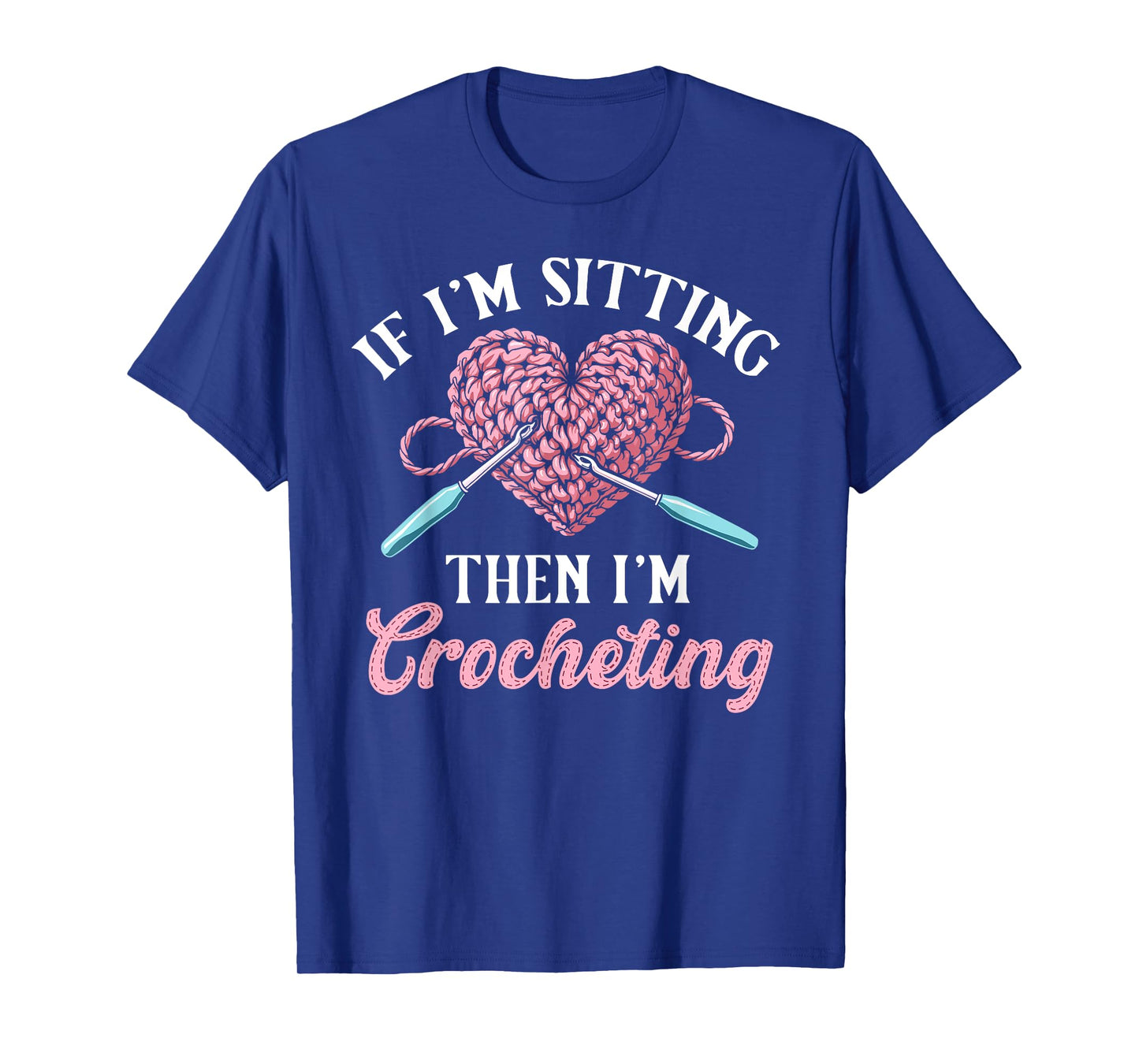 Crochet women if i'm sitting then i'm crocheting crochet T-Shirt