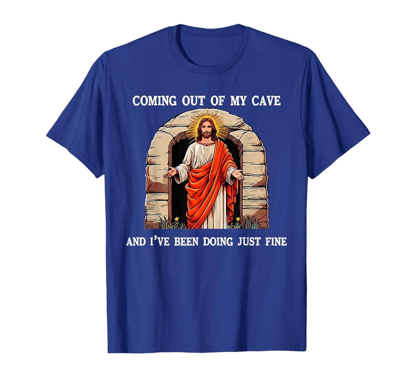 Jesus Coming Out of My Cave and I've Been Doing Just Fine T-Shirt