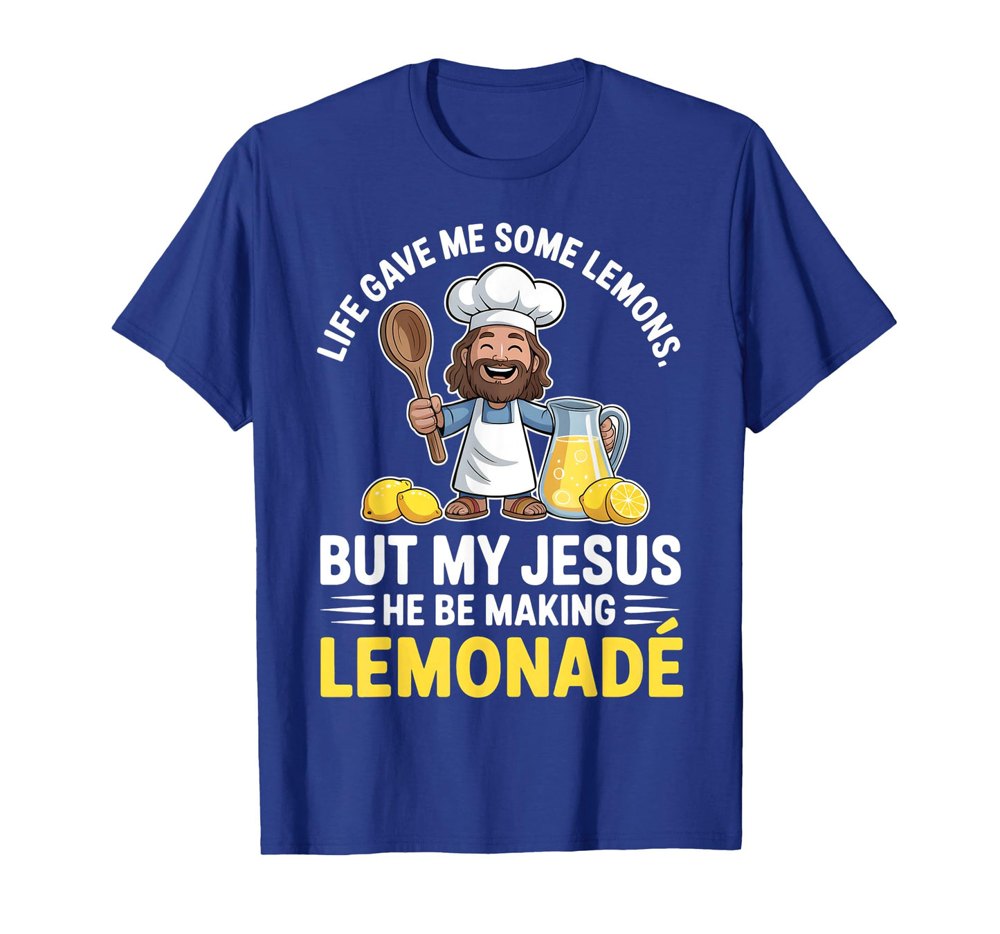 Life Gave Me Some Lemons But My Jesus He Be Making Lemonade T-Shirt
