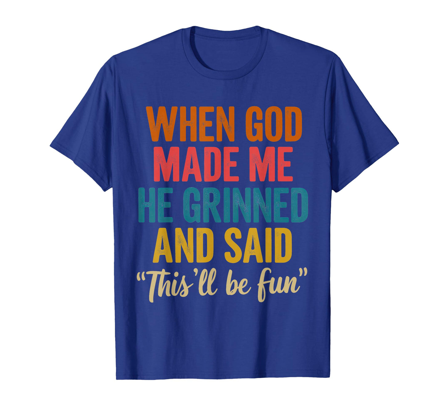 When God Made Me He Said This'll Be Fun T-Shirt