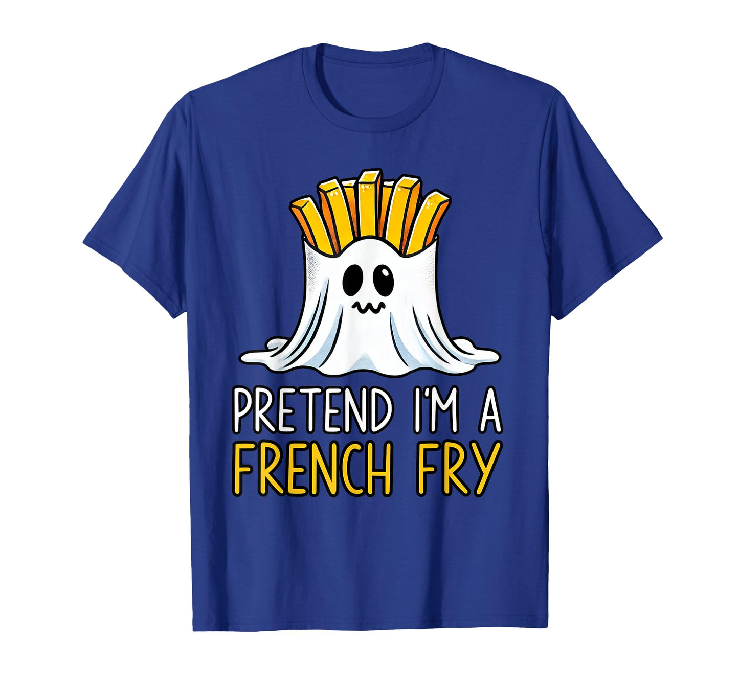 Pretend I'm A French Fry Shirt Halloween Favorite Day Snacks T-Shirt