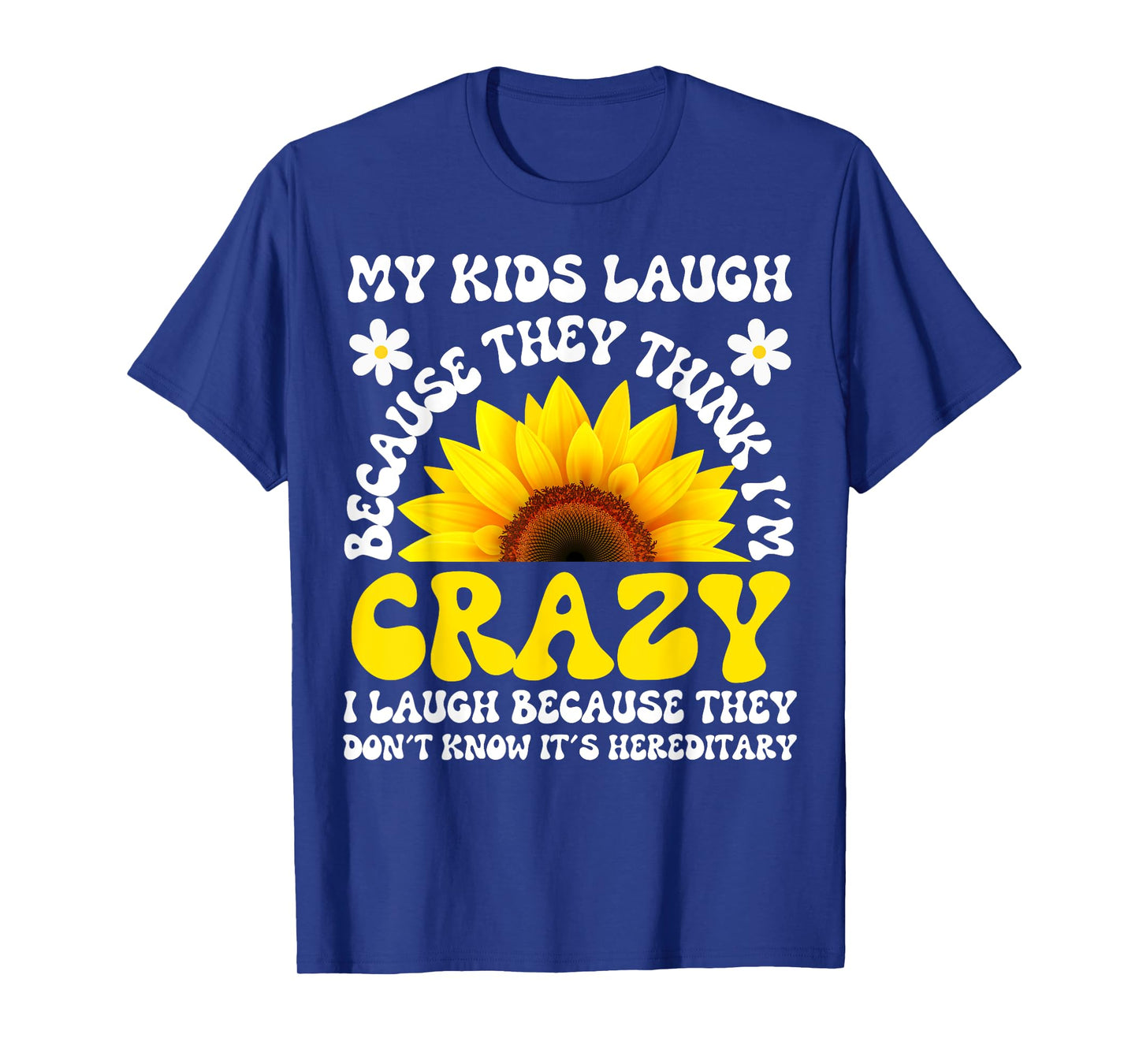Kids Laugh Because Crazy, It's Hereditary Sarcastic Mom T-Shirt