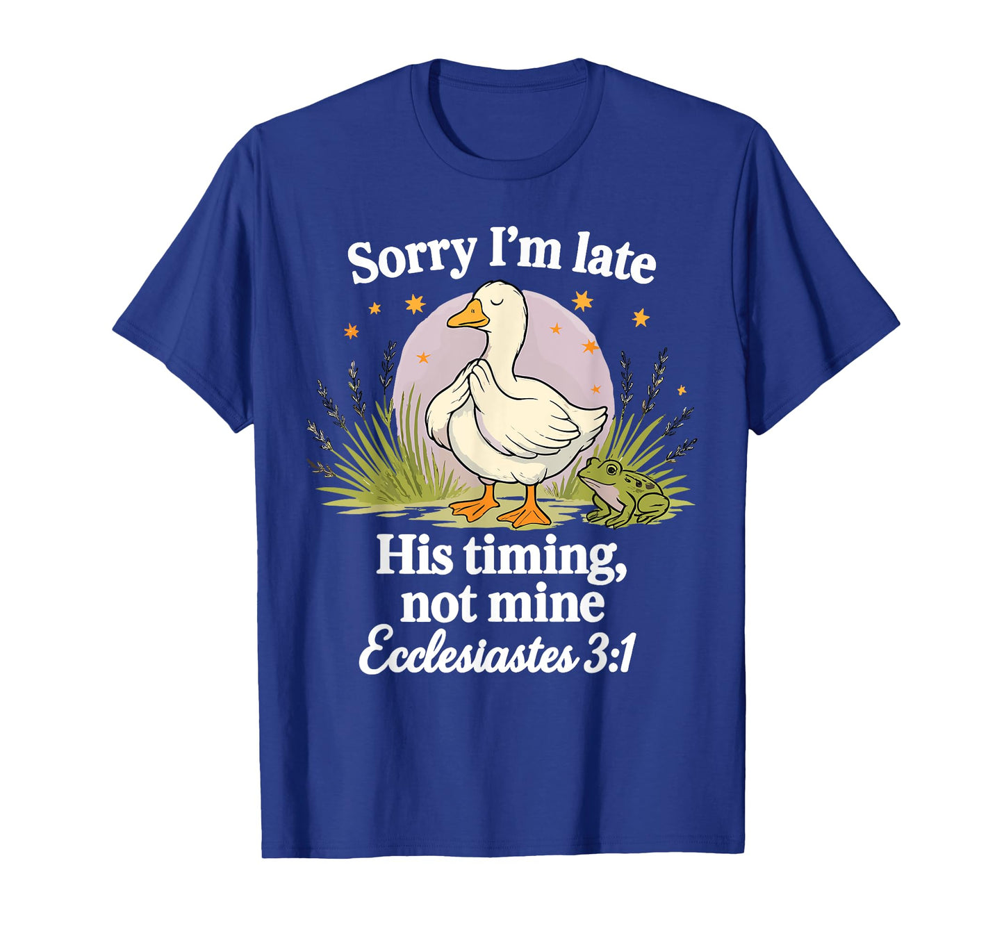 Sorry I'm Late His Timing Not Mine Christian Silly Goose T-Shirt