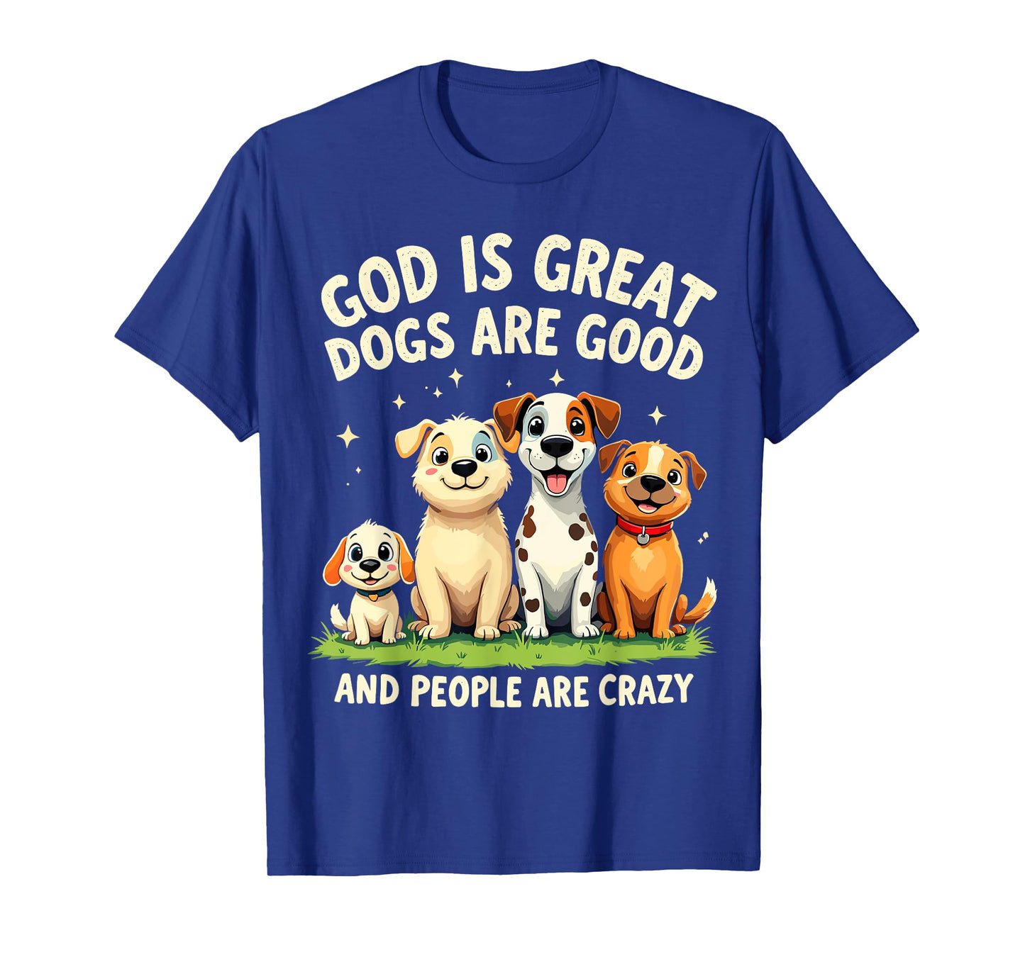 God is Great Dogs Are Good Funny Joke Dog Lover Dogs Parents Men Women T-Shirt